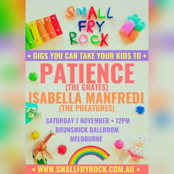 Poster for SMALL FRY ROCK FEAT. PATIENCE (THE GRATES) & ISABELLA MANFREDI (THE PREATURES) at Brunswick Ballroom, Sat 7 Nov