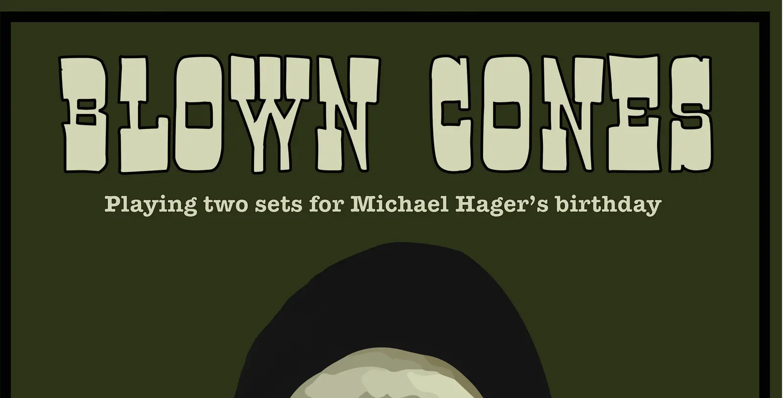 Poster for BLOWN CONES - playing two sets in the front bar for Michael Hager's birthday at The Tote, Sun 25 Oct