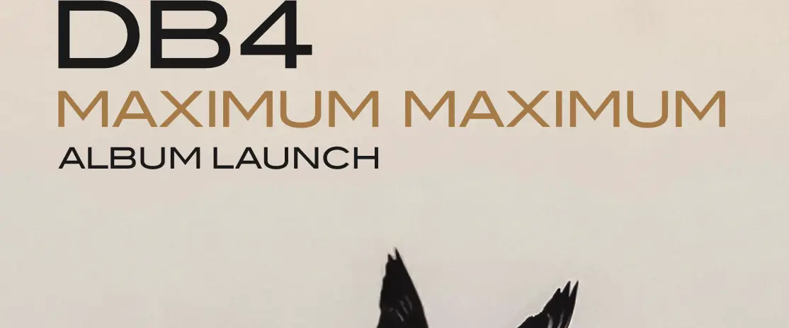 Poster for DB4 Maximum Maximum album launch at The Tote, Mon 2 Nov