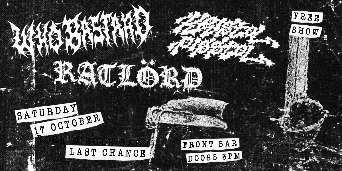Poster for Who Bastard w/ Ratlörd & Kristol Pisstol at The Last Chance, Sat 17 Oct